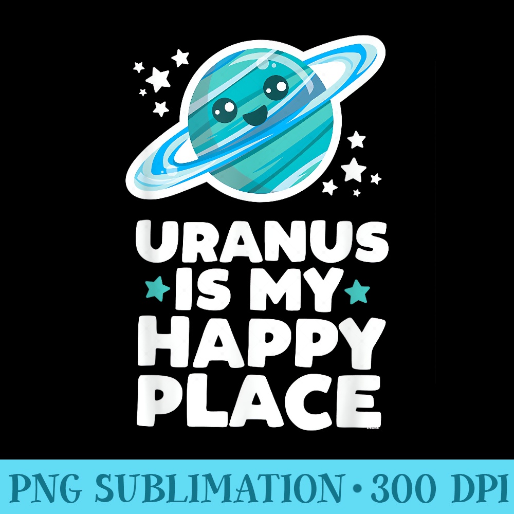 Uranus is My Happy Place Kawaii Planet Cute Space Astro - PNG Download Illustration - Unique And Exclusive Designs