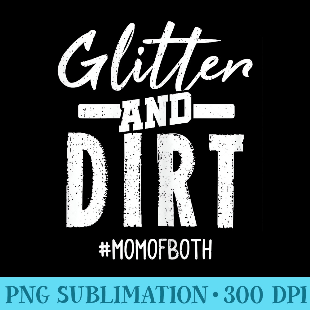 Glitter And Dirt Mom Of Both for Mothers Day - Download PNG Illustration - Lifetime Access To Purchased Files