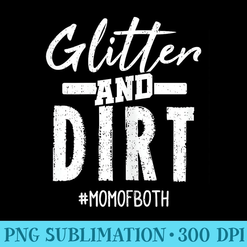 Glitter And Dirt Mom Of Both for Mothers Day - Download PNG Illustration - Lifetime Access To Purchased Files