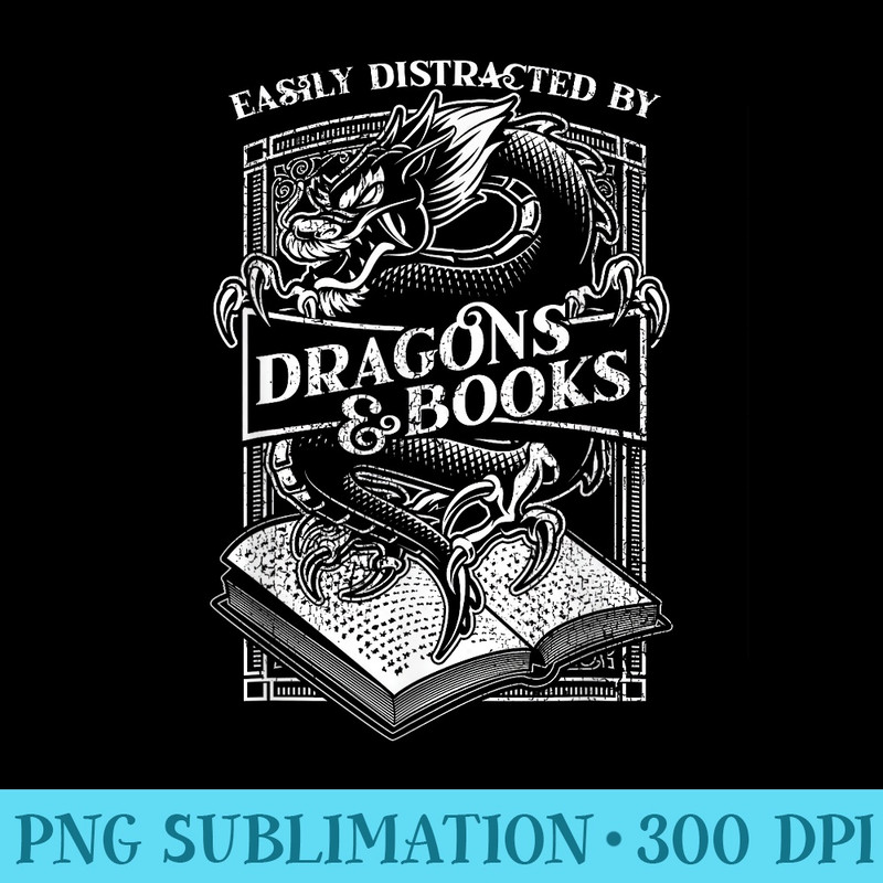Easily Distracted By Dragons And Books Distressed - Download High Resolution PNG - Unlock Vibrant Sublimation Designs