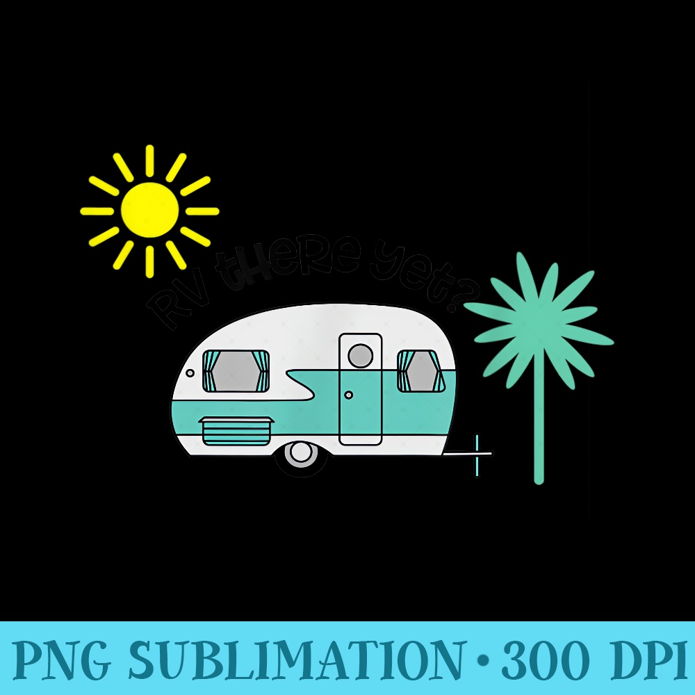 Rv There Yet Cute RV Trailer Camping Pajama - High Quality PNG Artwork - Add a Festive Touch to Every Day