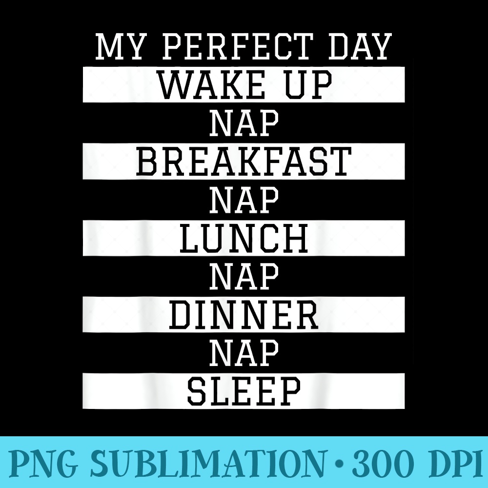 Funny Nap Lover My Perfect Day Power Napping Humor - PNG Clipart Download - Spice Up Your Sublimation Projects