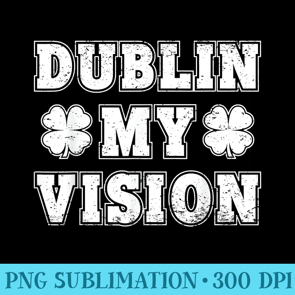 Irish Lucky Leprechaun St. Patricks Day Dublin My Vision - High Resolution PNG Graphic - Enhance Your Apparel with Stunning Detail