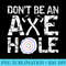 Dont Be An Axehole Funny Axe Throwing Lover MM - Transparent PNG Resource - High Resolution And Print-Ready Designs