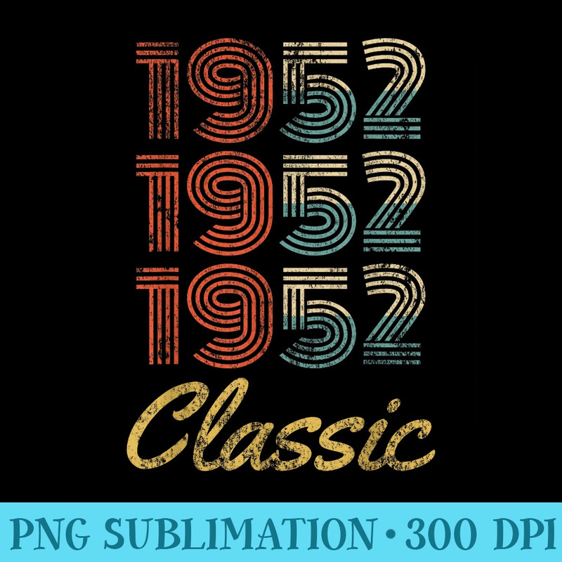 Vintage 1952 Classic T, Born in 1952 Birthday - High Resolution PNG Graphic - Stunning Sublimation Graphics