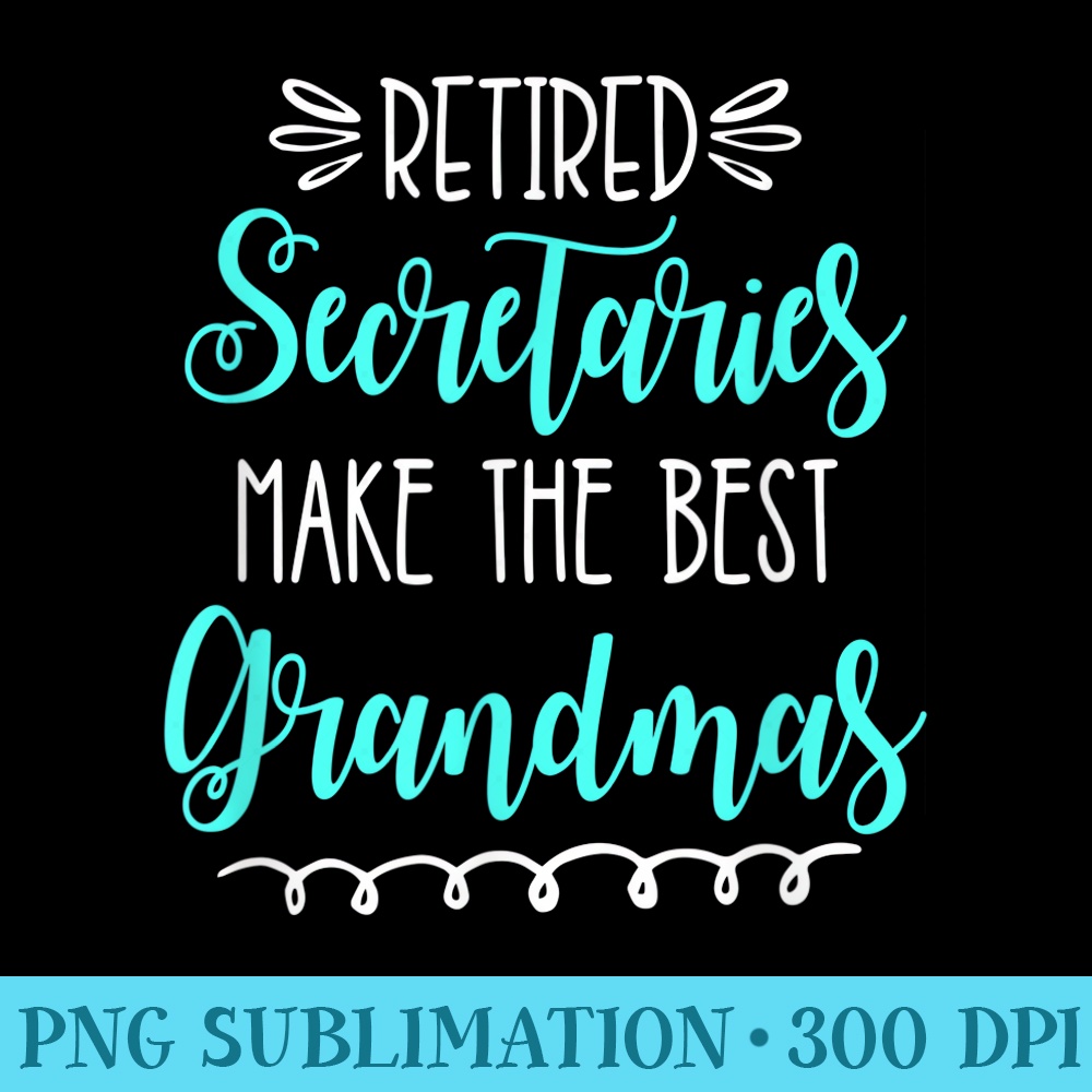 Retired Secretary Retirement Grandma Nana - Download PNG Graphic - Eco Friendly And Sustainable Digital Products