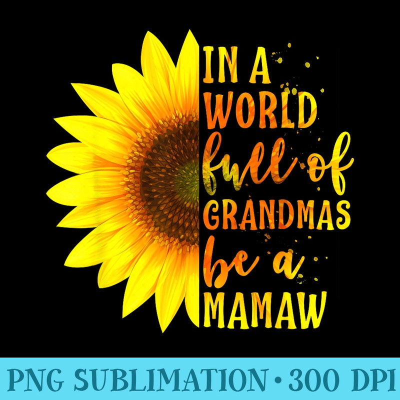 In a World full of Grandmas be a Mamaw Mothers Day 0916.jpg