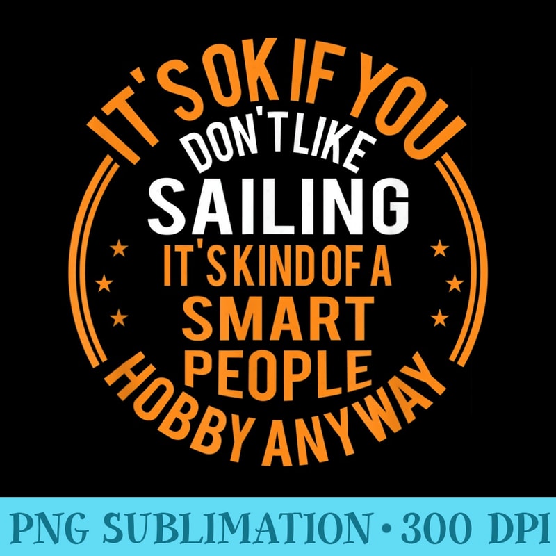 Its Okay If You Dont Like Sailing Funny Sailor - High Quality PNG Download - Defying the Norms