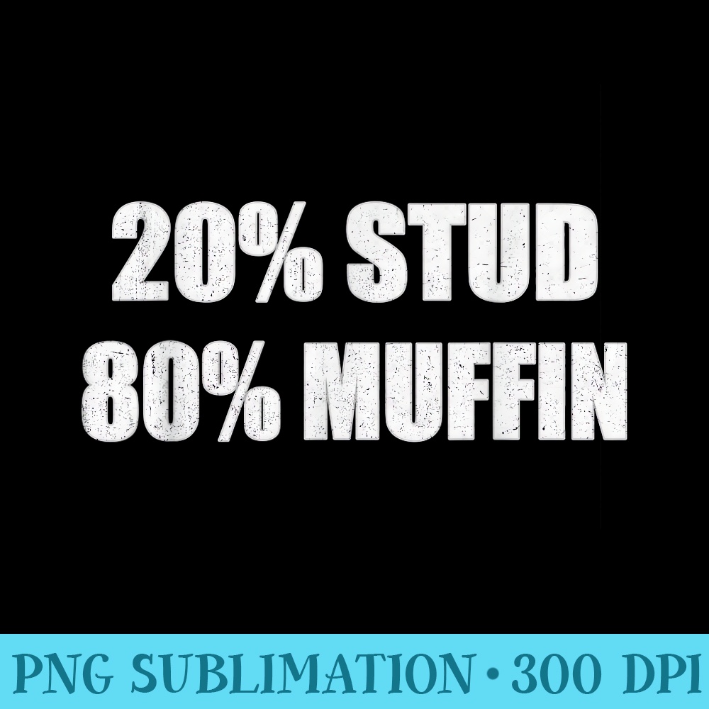 20 Stud 80 Muffin Funny Quotes Tshirt Idea - Transparent PNG Clipart - Premium Quality PNG Artwork