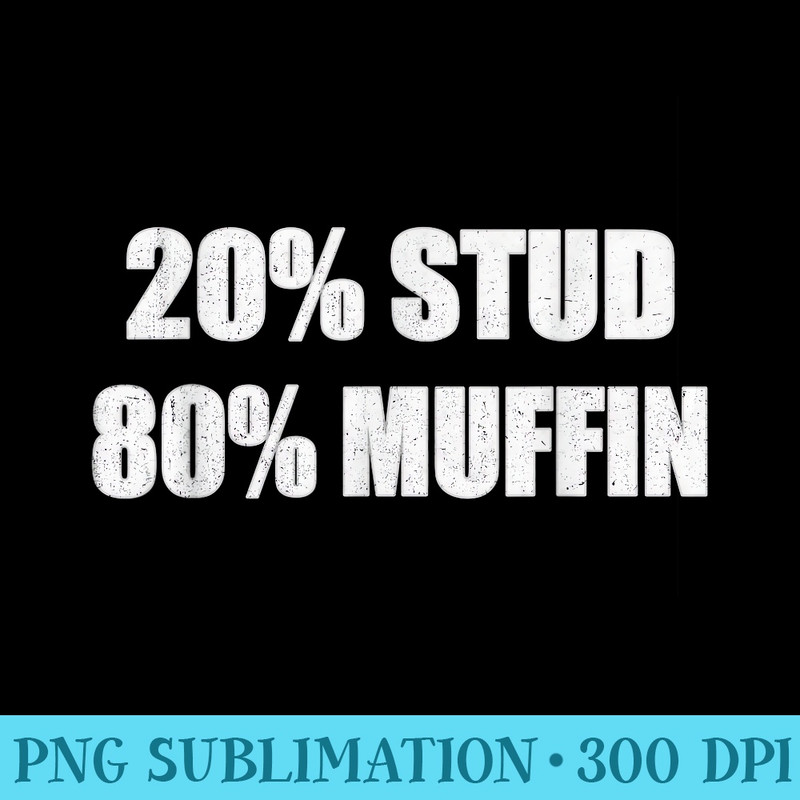 20 Stud 80 Muffin Funny Quotes Tshirt Idea - Transparent PNG Clipart - Premium Quality PNG Artwork