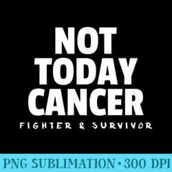 not today cancer fighter and survivor t battle patient - download png graphic