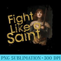 st. joan of arc fight like a saint catholic - png graphic design