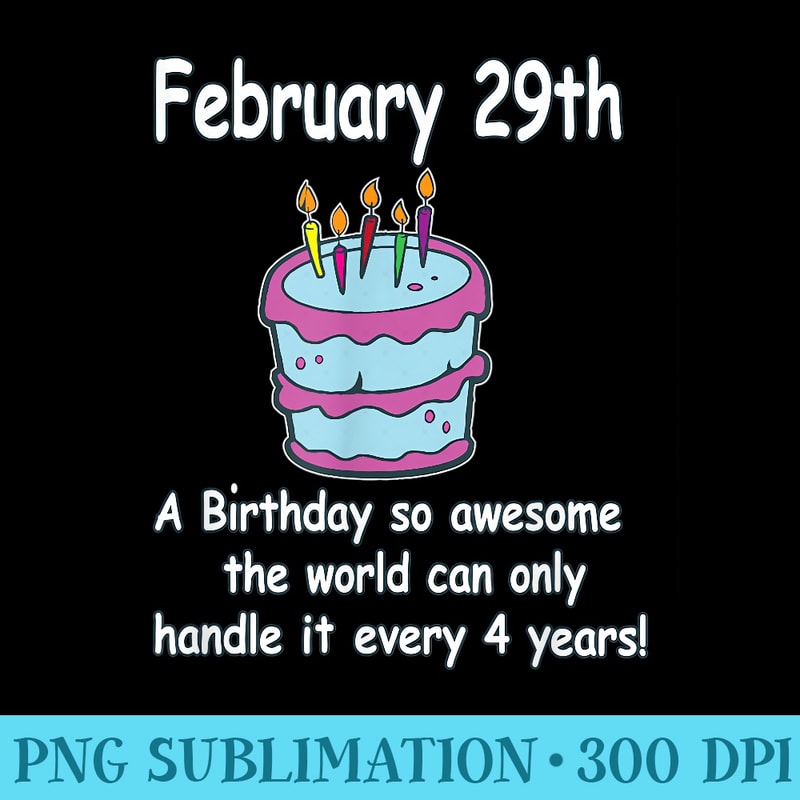 February 29th Awesome Birthday design Happy Birthday Cake - Download PNG Files - Bring Your Designs to Life