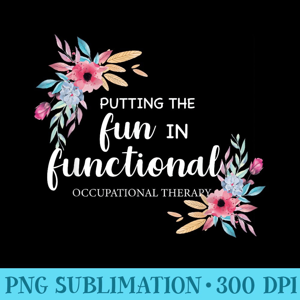 Occupational Therapy T OT Floral Therapist - PNG Design Resource - Easy-To-Print And User-Friendly Designs