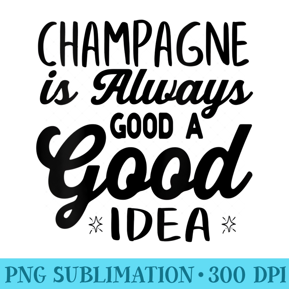 s Champagne Is Always A Good Idea Christmas Funny - Transparent PNG Mockup - Bring Your Designs to Life