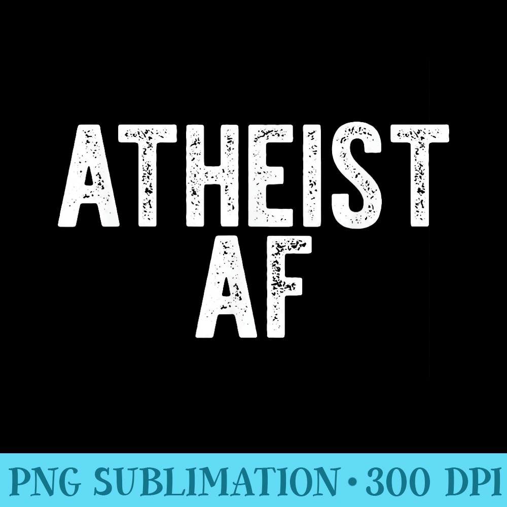 ATHEIST AF Funny as Fuck Atheism Godless Meme - Download Transparent Shirt - Transform Your Sublimation Creations