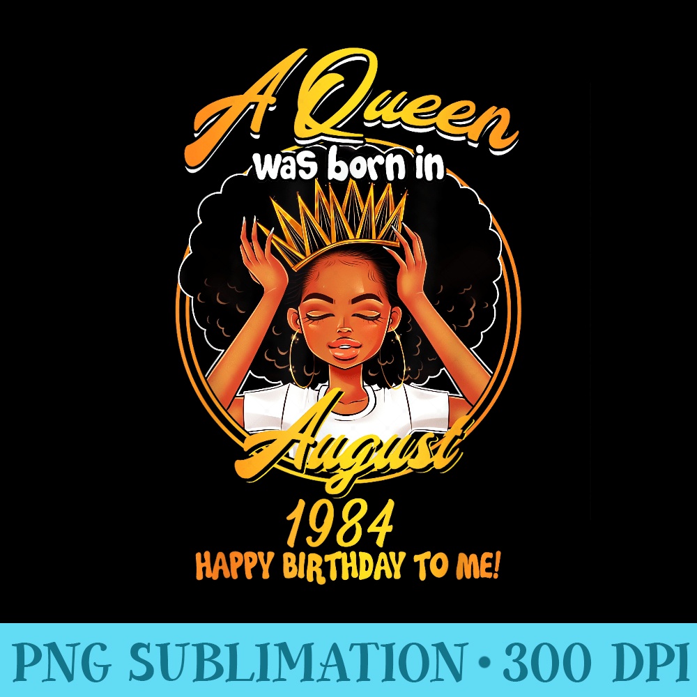 A Queen Was Born In AUGUST 1984 35th Birthday T - Download Transparent PNG - Vibrant and Eye-Catching Typography