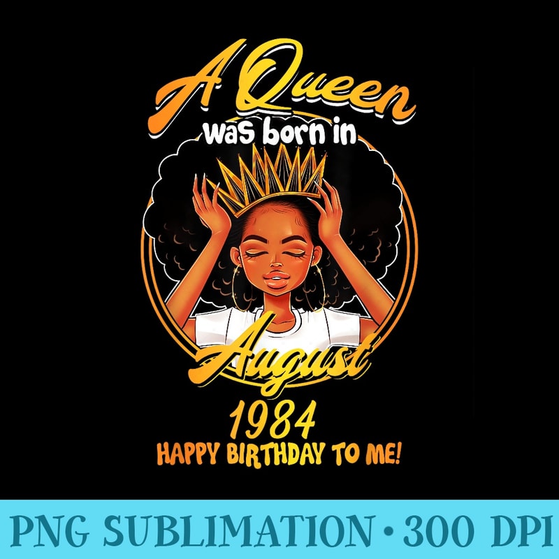 A Queen Was Born In AUGUST 1984 35th Birthday T - Download Transparent PNG - Vibrant and Eye-Catching Typography
