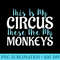 This Is My Circus These Are My Monkeys Mothers Day s - PNG Vector Download - Premium Quality PNG Artwork