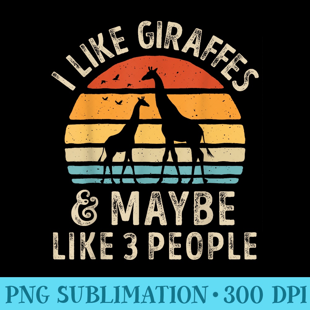 I Like Giraffes and Maybe 3 People Funny Giraffe Lover Retro - High Resolution PNG Download - Unleash Your Creativity