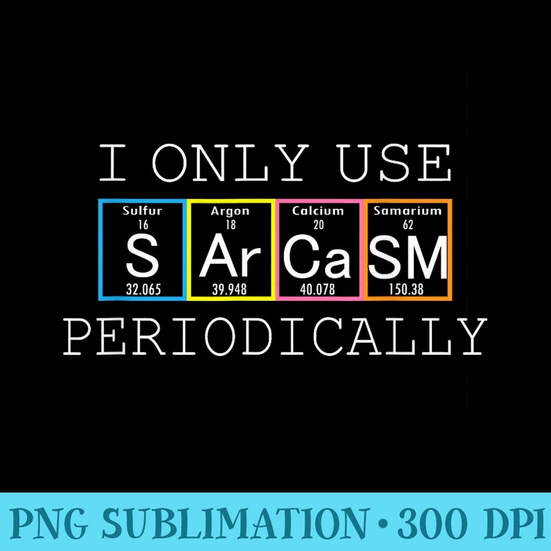 Funny Saying I Only Use Sarcasm Periodically Men Gag - Download Transparent Shirt - Fashionable and Fearless