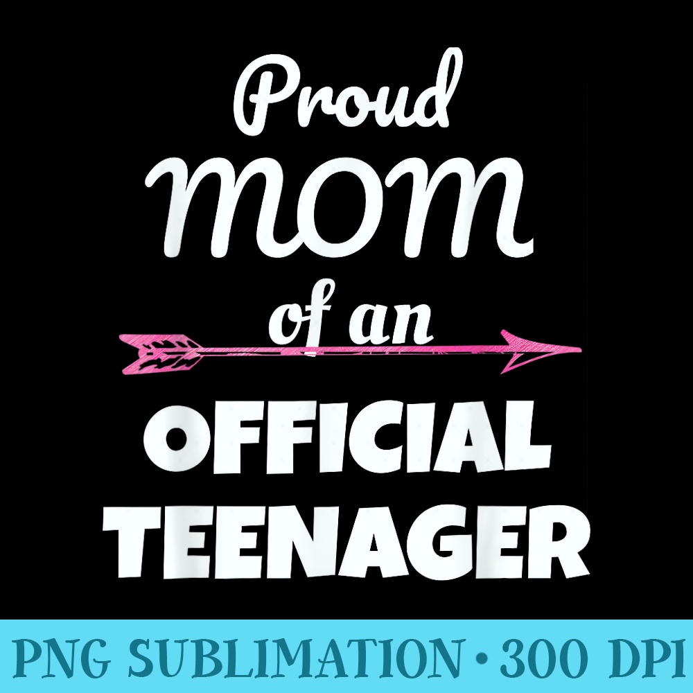 Proud Mom of an Official nager, 13th Birthday Party - Transparent PNG Mockup - Fashionable and Fearless