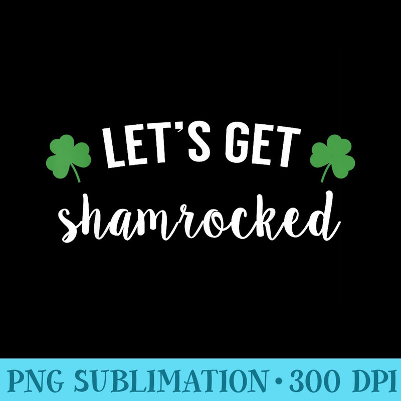 Lets Get Shamrocked St Patricks Day Beer Drinking - PNG Graphic Design - Revolutionize Your Designs