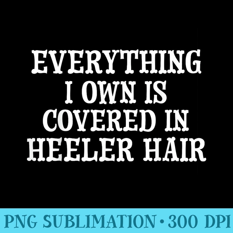 Funny Cattle Dog T Blue Heeler Red Heeler Lover - Transparent PNG Resource - Perfect for Sublimation Mastery