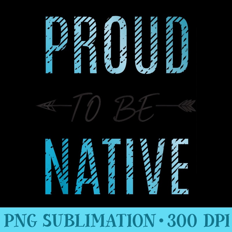 Proud To Be Native American Indian Ideas - High Resolution PNG Collection - Defying the Norms