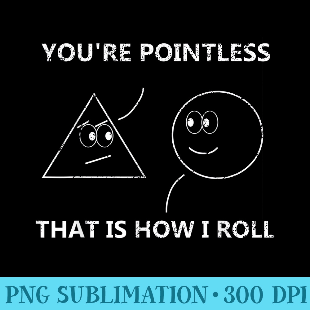 Youre Pointless That Is How I Roll T Math Pun 2051.jpg