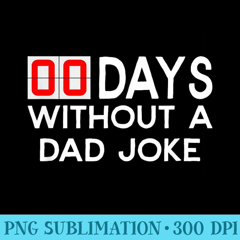 00 Zero Days without a bad dad joke Fathers Day - PNG Image Gallery Download - Premium Quality PNG Artwork