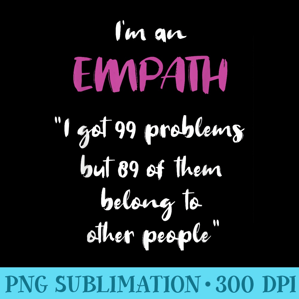 Empath Problems Funny Quote Sensitive Feelings - Download PNG Graphic - Spice Up Your Sublimation Projects