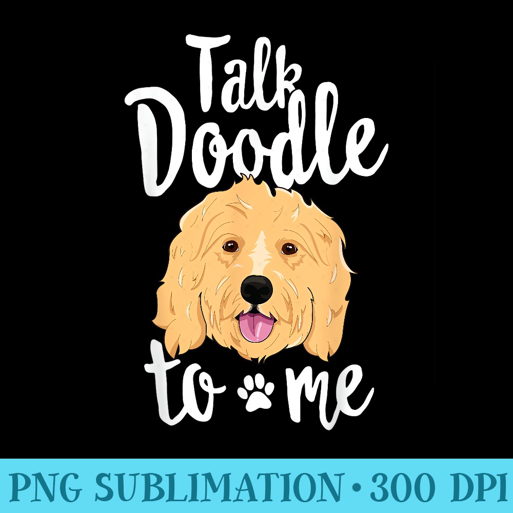 Talk Doodle To Me T Funny Goldendoodle Dog Puppy - Transparent PNG Design - Quick And Seamless Download Process
