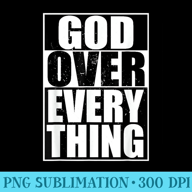 God Over Everything Cool Christian T Funny Men - PNG Graphic Download - Unleash Your Inner Rebellion