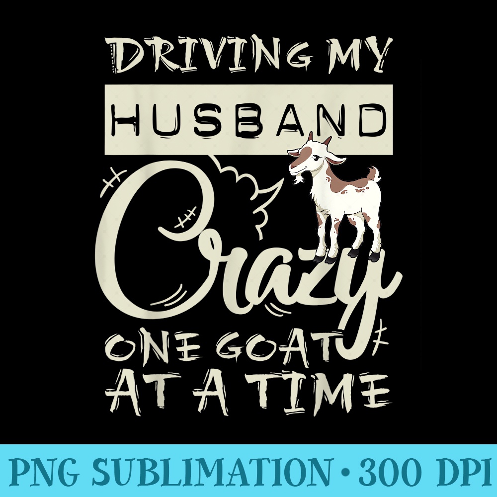 Driving My Husband Crazy One Goat at a Time - Download Transparent Image - Unleash Your Creativity