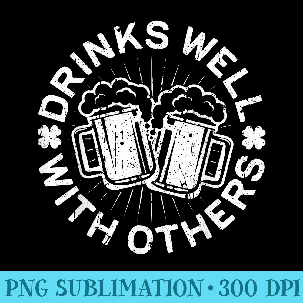 Drinks Well With Others T St Patricks Day - Download PNG Artwork - Capture Imagination with Every Detail