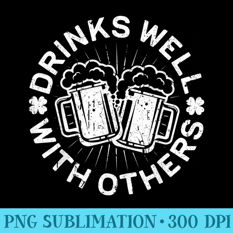 Drinks Well With Others T St Patricks Day - Download PNG Artwork - Capture Imagination with Every Detail