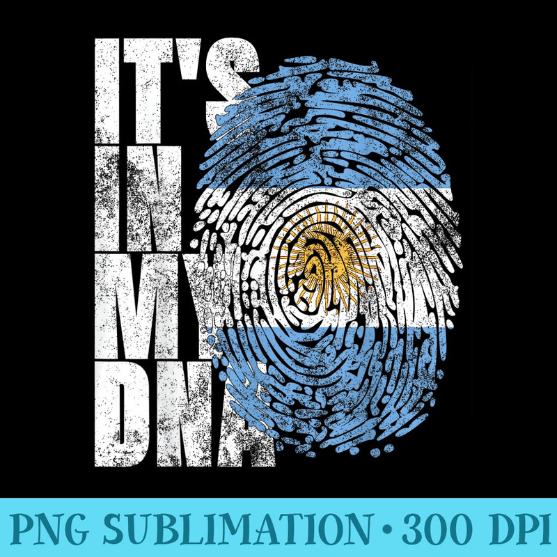 Its In My DNA Argentinian Cool Hispanic Argentina Flag - PNG Graphic Design - Trendsetting And Modern Collections