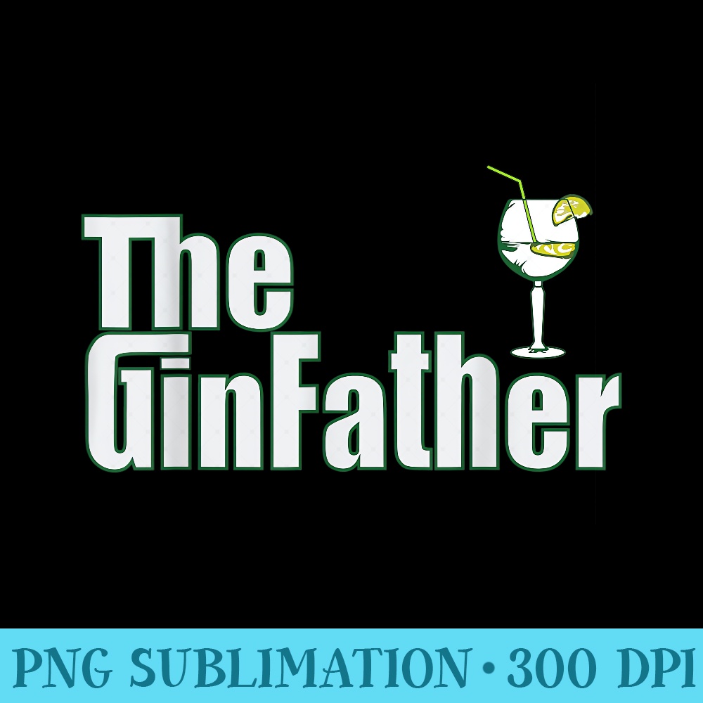 The GinFather Gin Father Funny Gin And Tonic - High Resolution PNG Clipart - Transform Your Sublimation Creations