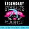 Girls T Legendary Gymnasts are Born in March - Download Transparent Image - Capture Imagination with Every Detail