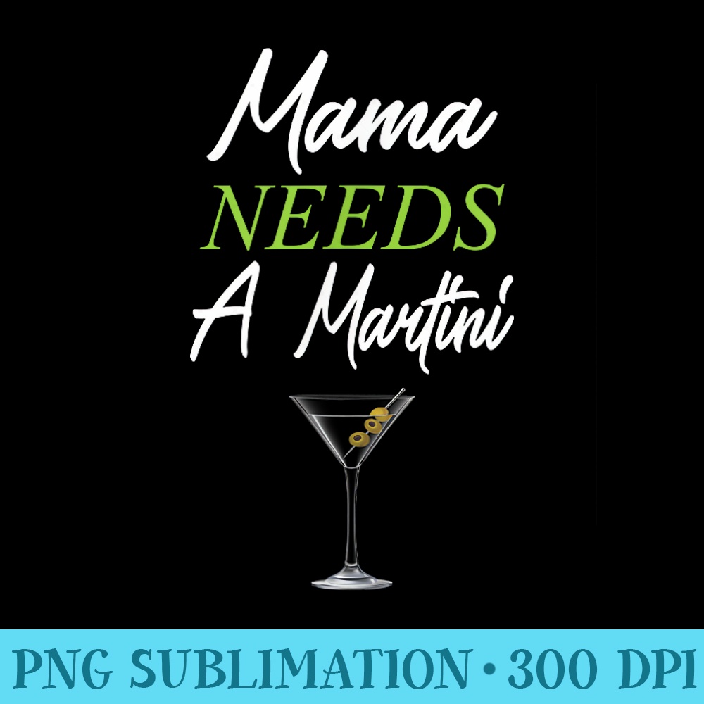 Mama Needs A Martini Funny Drinking Martini Mama - PNG Vector Download - Unleash Your Inner Rebellion