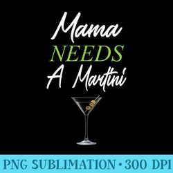 mama needs a martini funny drinking martini mama - png vector download