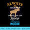 Always Be Yourself Unless You Can Be A Moose - Download Transparent Image - Unleash Your Creativity