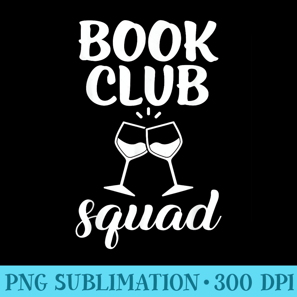 Book Club Squad for Reading and Wine Drinking Lovers - Download Transparent Design - Versatile And Customizable Designs