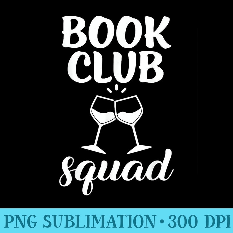 Book Club Squad for Reading and Wine Drinking Lovers - Download Transparent Design - Versatile And Customizable Designs