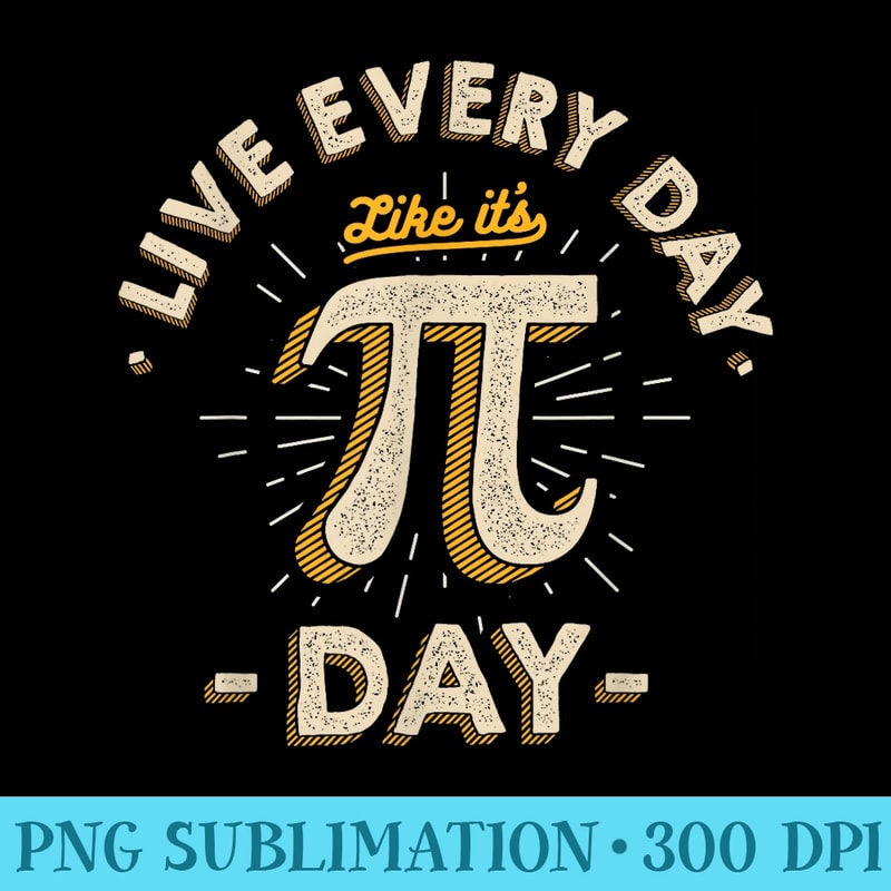 Live Every Day Like its PiDay Funny Vintage Pi Day - Download Transparent Image - Perfect for Creative Projects