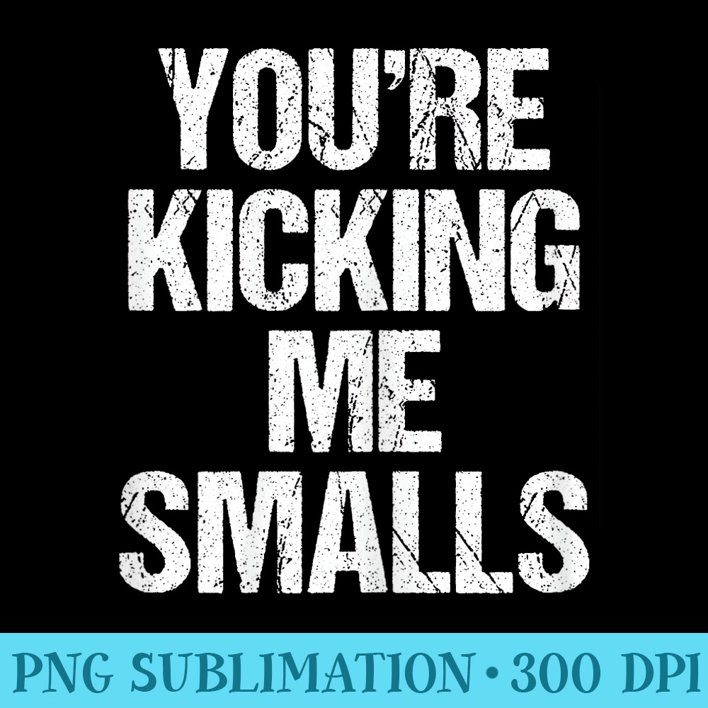Expecting Mom Youre Kicking Me Smalls - High Quality PNG Picture - Limited Edition And Exclusive Designs