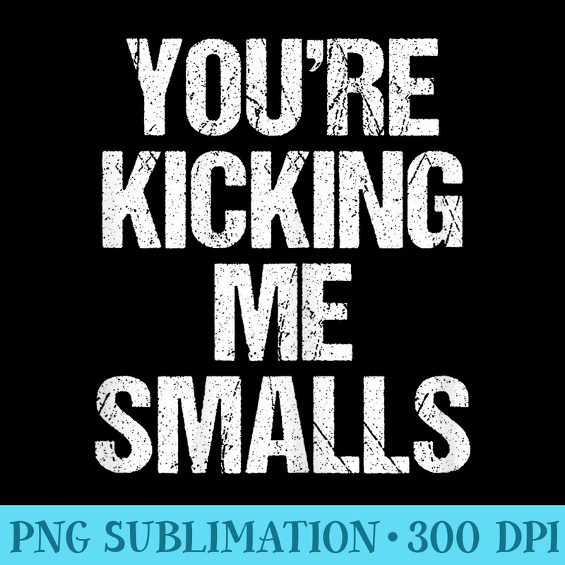 Expecting Mom Youre Kicking Me Smalls - High Quality PNG Picture - Limited Edition And Exclusive Designs