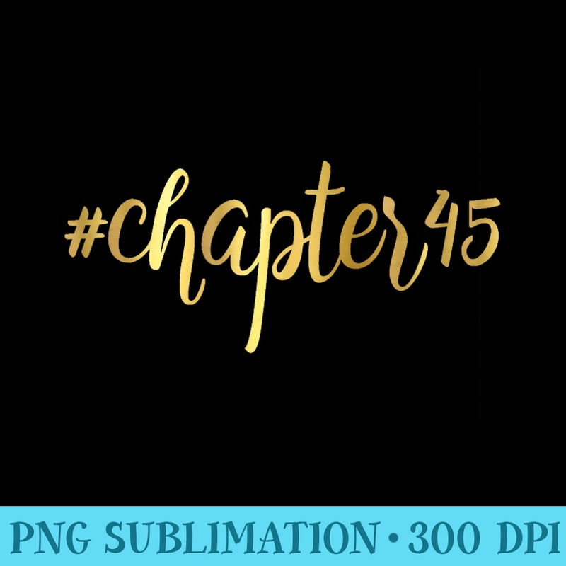 45th Birthday Chapter 45 Girly Hashtag Forty Five - High Resolution PNG Resource - Spice Up Your Sublimation Projects