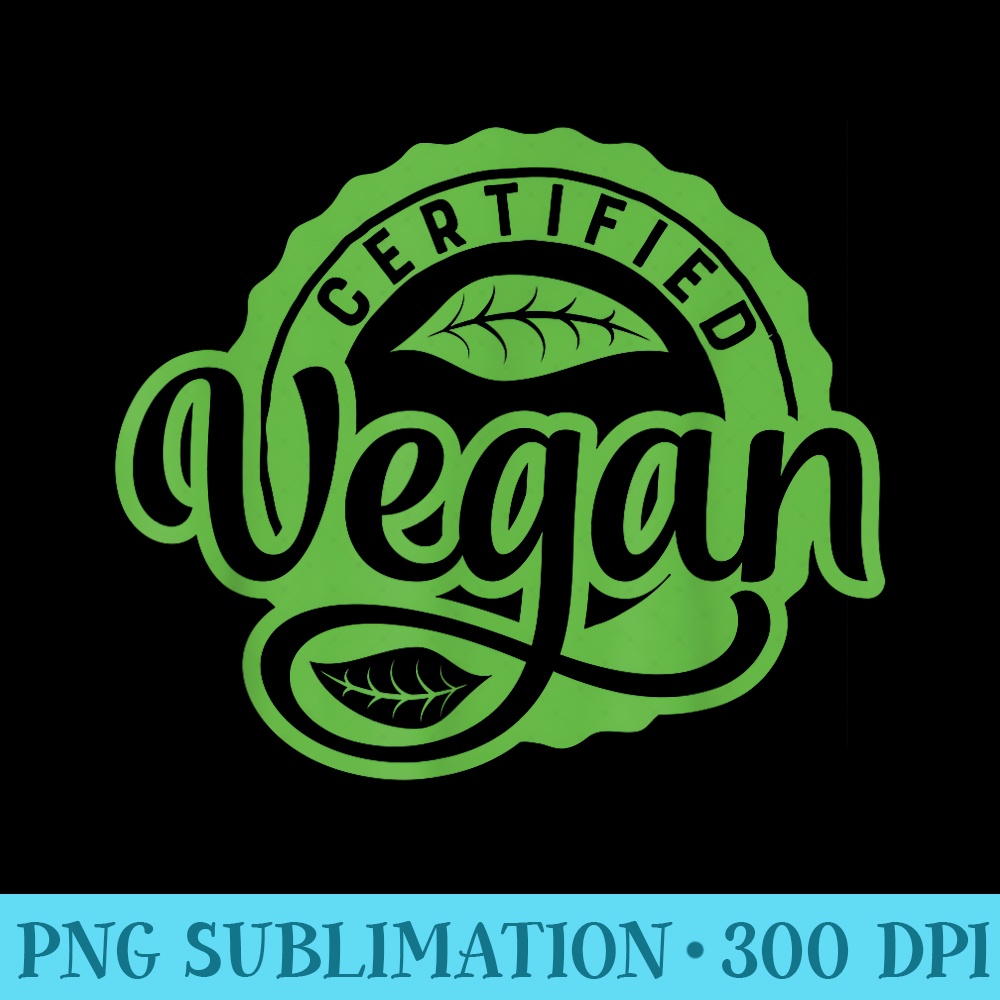 Certified Vegan for Men Animal Lover Funny - High Quality PNG Download - Quick And Seamless Download Process